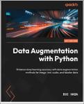 TVS.006216_Duc Haba - Data Augmentation with Python_ Enhance accuracy in Deep Learning with practical Data Augmentation for image, text, audio-Packt P-1.pdf.jpg