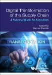 TVS.002663_Digital Transformation Of The Supply Chain_ A Practical -- Shukkla, Sameer_ Tan, Albert Wee Kwan_ -- World Scientific Publishing Company, H.pdf.jpg