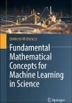 TVS.006901_Umberto Michelucci - Fundamental Mathematical Concepts for Machine Learning in Science-Springer (2024)-GT.pdf.jpg