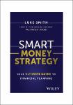 TVS.007233_Luke Smith - Smart Money Strategy_ Your Ultimate Guide to Financial Planning-Wiley (2023)-GT.pdf.jpg